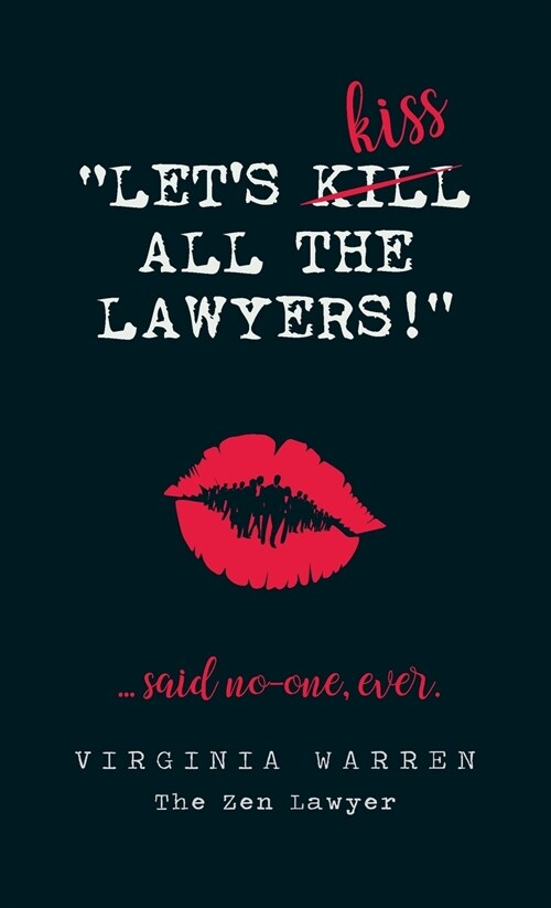 Lets Kiss All the Lawyers...Said No One Ever!: How Conflict Can Benefit You (Hardcover)