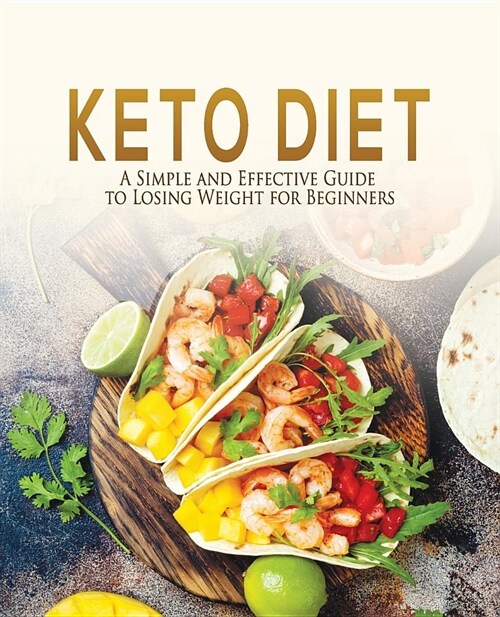 Keto Diet: A Simple and Effective Guide to Losing Weight for Beginners (Paperback)