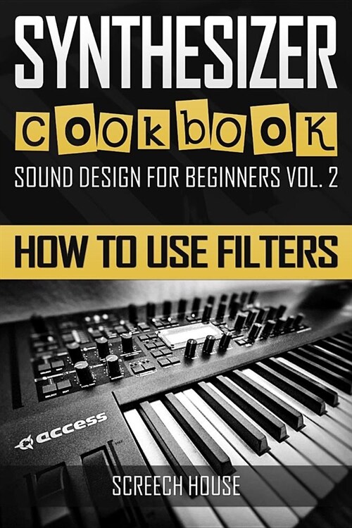 Synthesizer Cookbook: How to Use Filters (Paperback)