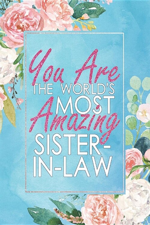 You Are the Worlds Most Amazing Sister-In-Law: A 12 Month / 52 Week Dateless Planner with Inspirational Quotes ( Floral, Mint Blue, Watercolor ) Perf (Paperback)