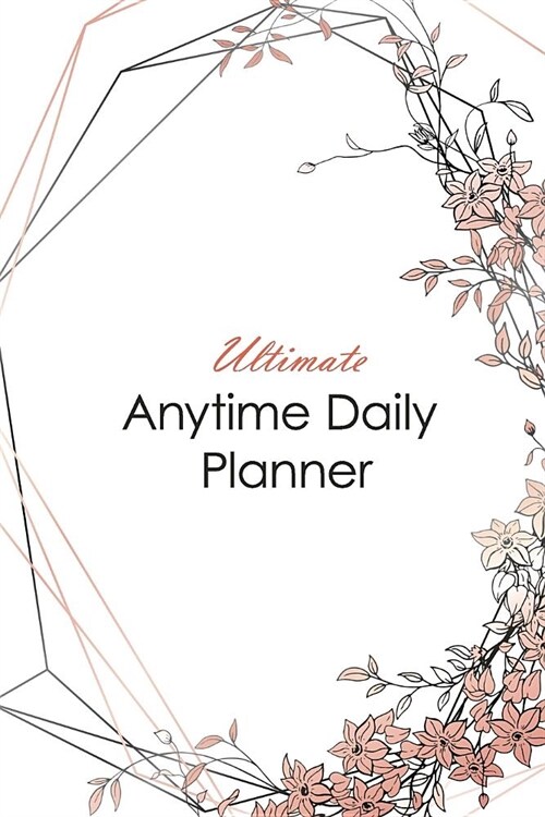 Ultimate Anytime Daily Planner: Pretty Dusty Pink Collection - Simple Yet Flexible Undated Calendar Is Perfect Way for Students, Teachers or Moms and (Paperback)