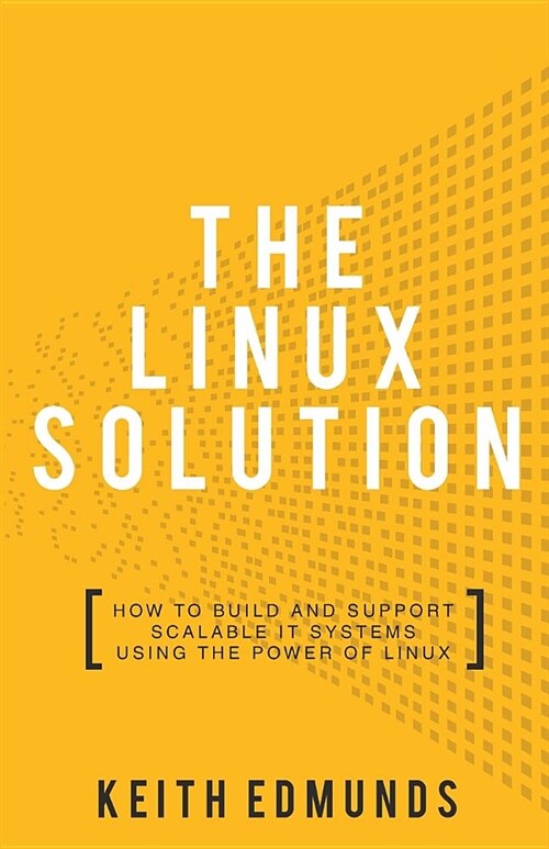 The Linux Solution : How to Build and Support Scalable IT Systems Using The Power of Linux (Paperback)