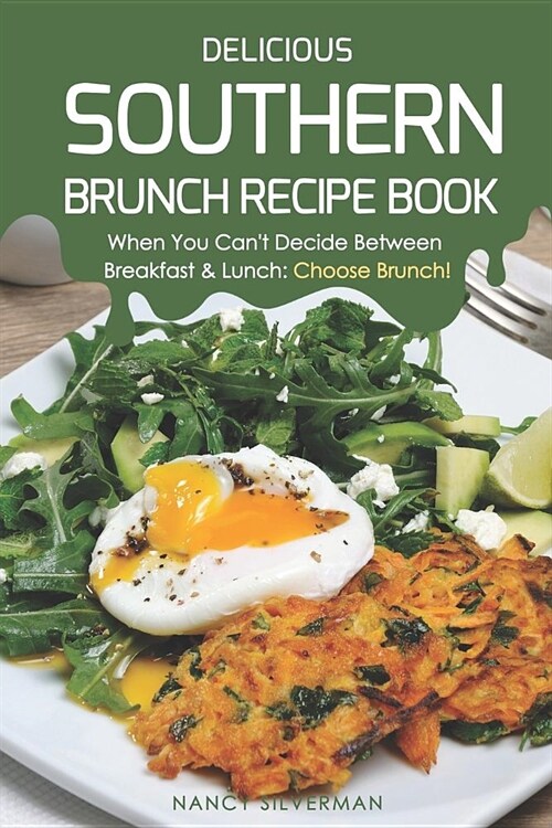 Delicious Southern Brunch Recipe Book: When You Cant Decide Between Breakfast & Lunch: Choose Brunch! (Paperback)