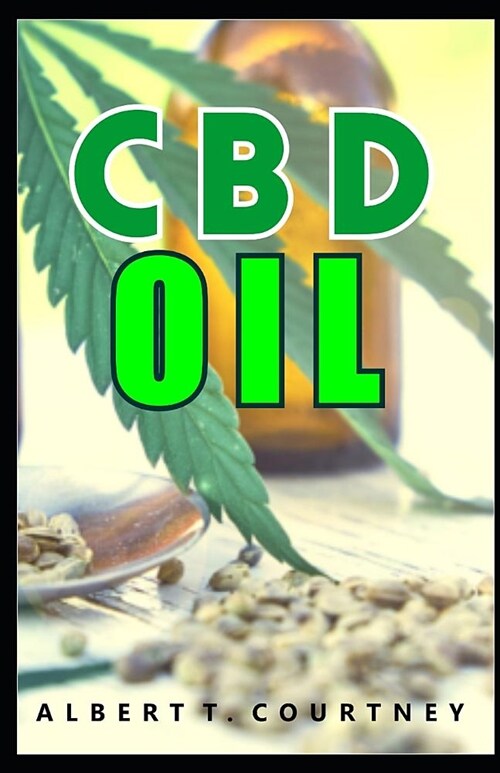 CBD Oil: Types of CBD Oil, Its Production, Usage, Dosage and Its Efficacy in Treating Some Diseases as Well as Its Side Effects (Paperback)