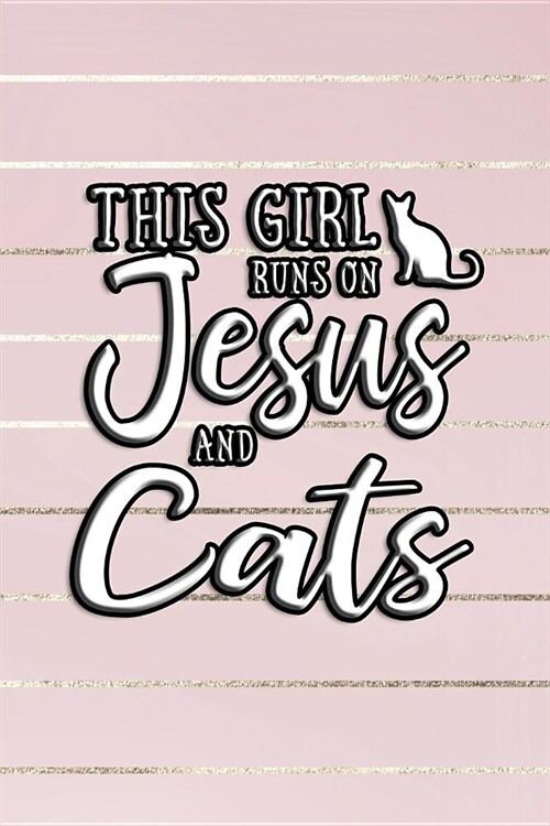 This Girl Runs on Jesus and Cats: Journal, Notebook (Paperback)