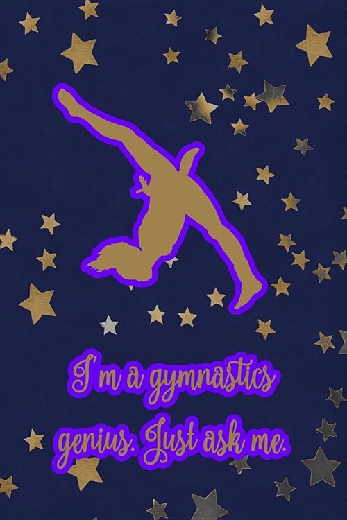 Im a Gymnastics Genius, Just Ask Me.: Gymnastic Journal Notebook for Girl Gymnasts (Paperback)