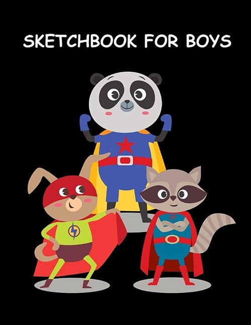 Sketchbook for Boys: Cute Animal Superheroes Fun Activity Book for Boys Sketchbook for Drawing, Sketching & Doodling Large Size (Paperback)