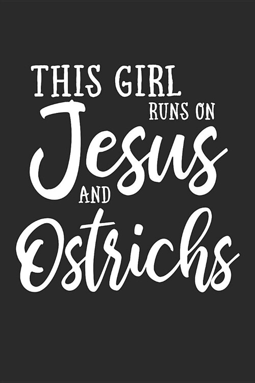 This Girl Runs on Jesus and Ostrichs: Journal, Notebook (Paperback)