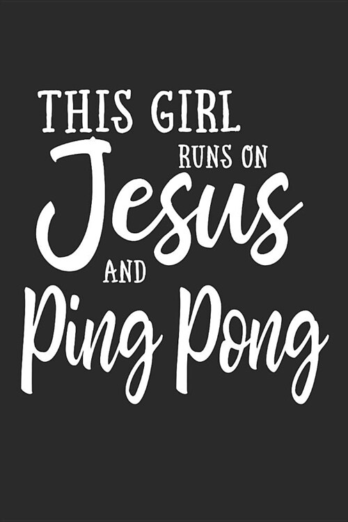 This Girl Runs on Jesus and Ping Pong: Journal, Notebook (Paperback)