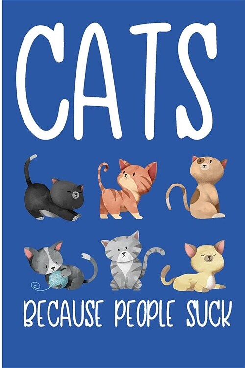 Cats Because People Suck: Crazy Kitten Lover Blank Lined Note Book (Paperback)