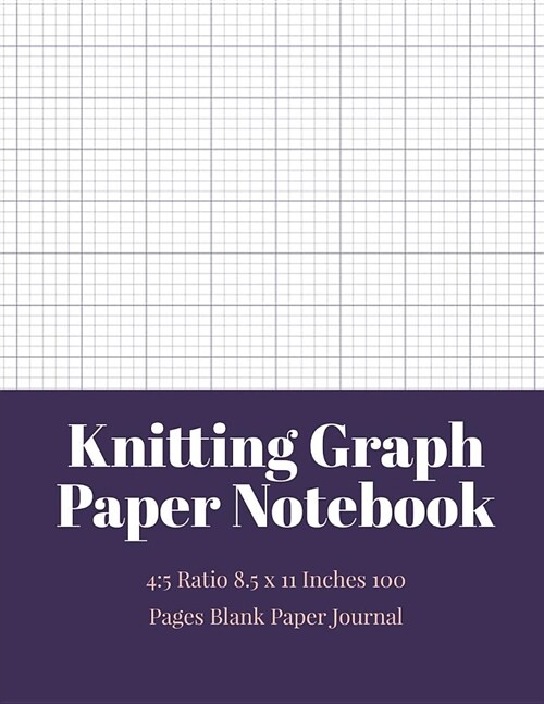 Knitting Graph Paper Notebook: 4:5 Ratio 8.5 X 11 Inches 100 Pages Blank Paper Journal (Volume 9) (Paperback)
