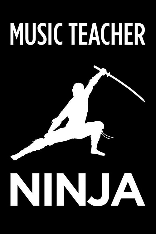 Music Teacher Ninja: Blank Lined Office Humor Themed Journal and Notebook to Write In: With a Practical and Versatile Wide Rule Interior (Paperback)