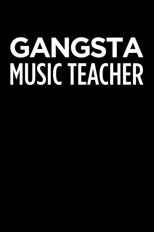 Gangsta Music Teacher: Blank Lined Office Humor Themed Journal and Notebook to Write In: With a Practical and Versatile Wide Rule Interior (Paperback)