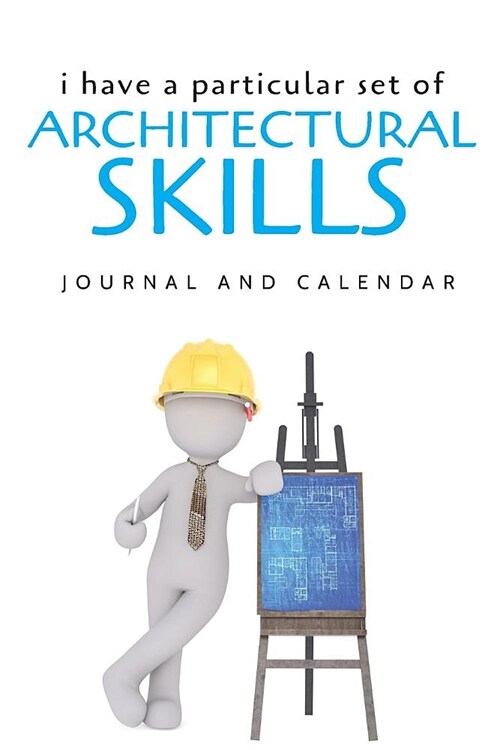 I Have a Particular Set of Architectural Skills: Blank Lined Journal with Calendar for Architect (Paperback)