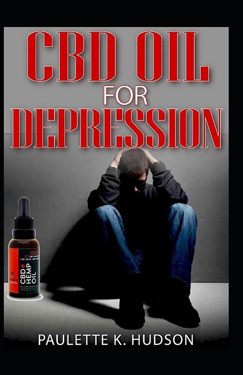 CBD Oil for Depression: All You Need to Know about Using CBD Oil to Treat Depression (Paperback)