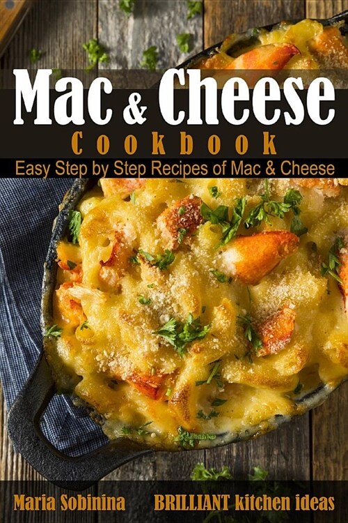 Mac and Cheese Cookbook: Easy Step by Step Recipes of Mac & Cheese (Paperback)