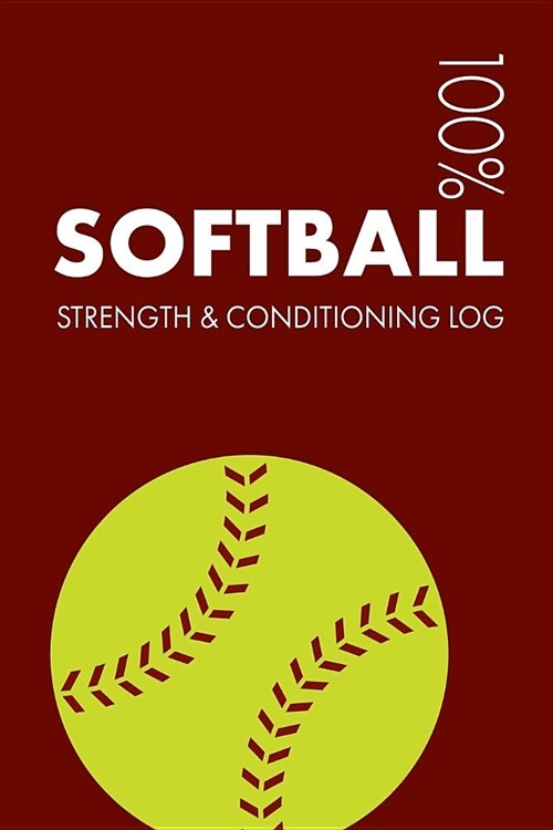 Softball Strength and Conditioning Log: Daily Softball Sports Workout Journal and Fitness Diary for Player and Coach - Notebook (Paperback)