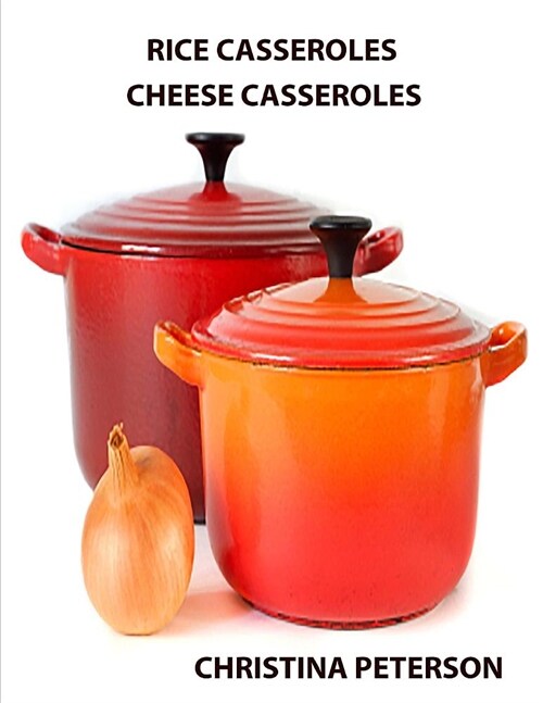 Rice Casseroles and Cheese Casseroles: Space for Notes After Most Recipes. Rcipes Vary with Different Ingredients (Paperback)