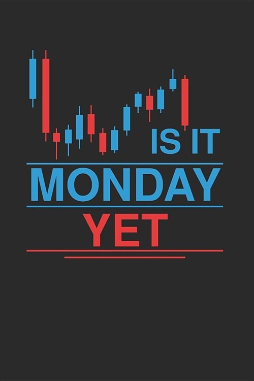 Is It Monday Yet: 6x9 Funny Blank Lined Composition Notebook for Forex Traders and Daytraders (Paperback)
