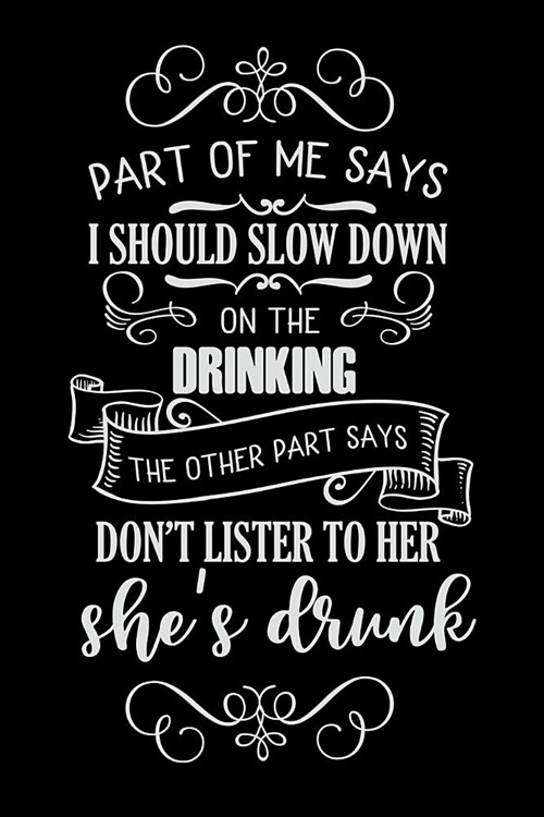 Part of Me Says I Should Slow Down on the Drinking the Other Part Says Dont Listen to Her Shes Drunk: Mom Journal, Her Life and Kids (Paperback)