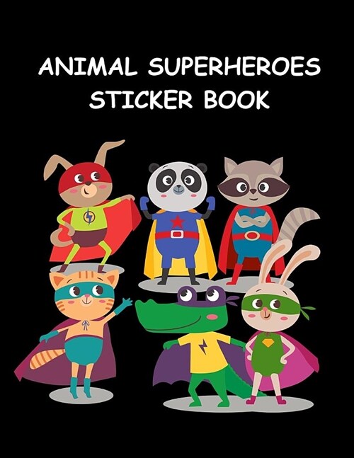 Animal Superheroes Sticker Book: Fun Activity Book for Boys & Girls Great Gift Idea for Kids, Large Blank Permanent Notebook (Paperback)