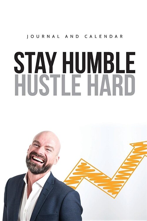 Stay Humble Hustle Hard: Blank Lined Journal with Calendar for Business (Paperback)