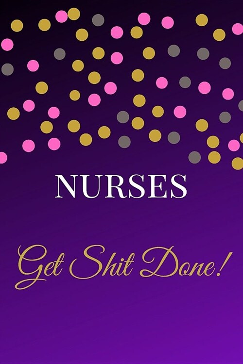 Nurses Get Shit Done: The Best Appreciation Thank You College Ruled Lined Card Book, Diary, Notebook Journal Gift Nursing School, Premed, Me (Paperback)