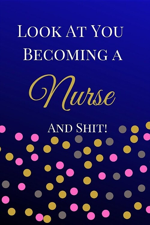 Look at You Becoming a Nurse and Shit: The Best Appreciation Thank You Lined Card Book, Diary, Notebook Journal Gift Nursing School, Premed, Medical S (Paperback)