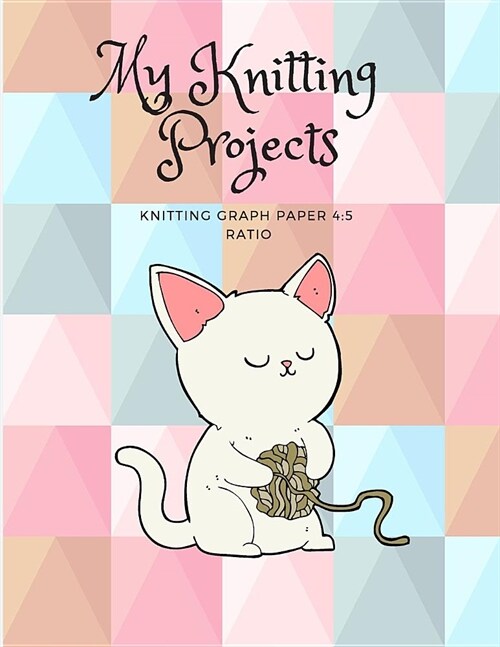My Knitting Projects- Knitting Graph Paper 4: 5 Ratio (Paperback)