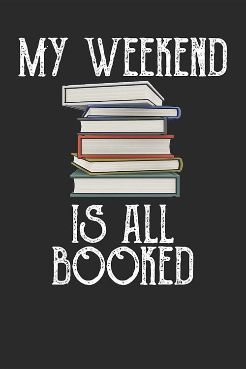 My Weekend Is All Booked: Funny Librarian Notebook (6x9) (Paperback)