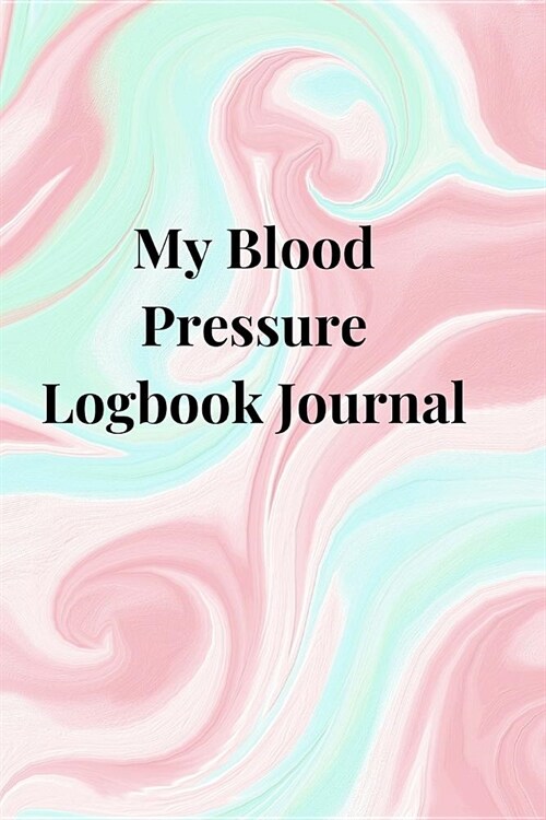 My Blood Pressure Logbook Journal: A Cute Undated Daily Portable Blood Pressure Record Book, Form Notebook, Organizer, Dairy and Monitoring Heart Trac (Paperback)
