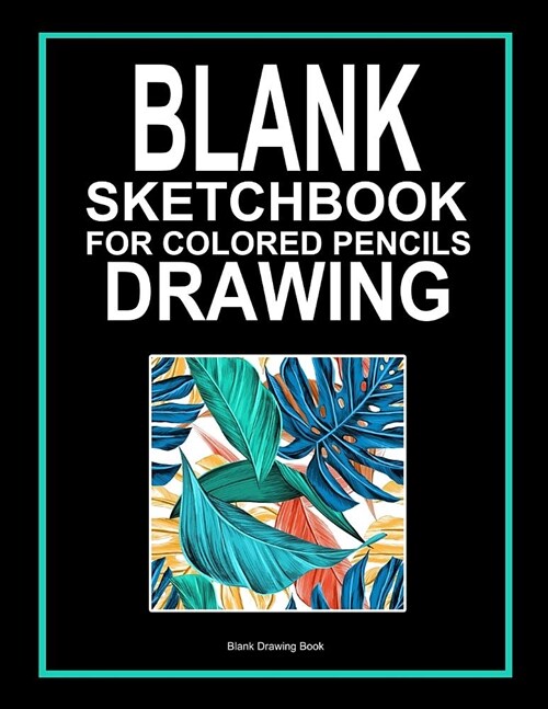 Blank Sketchbook for Colored Pencils Drawing: Large Artist Drawing Book 8.5 X 11 120 Pages (Paperback)