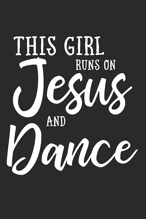 This Girl Runs on Jesus and Dance: Journal, Notebook (Paperback)