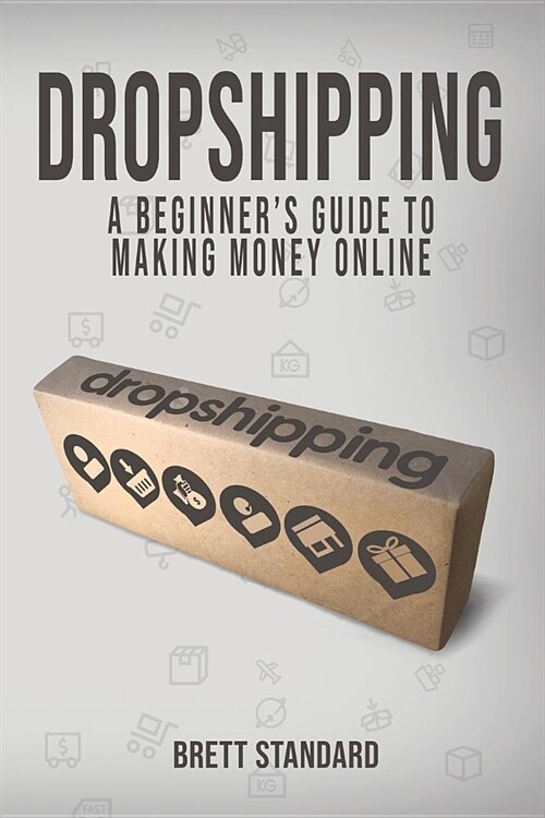 Dropshipping: A Beginners Guide to Making Money Online (Paperback)