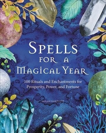 Spells for a Magical Year: 100 Rituals and Enchantments for Prosperity, Power, and Fortune (Hardcover)