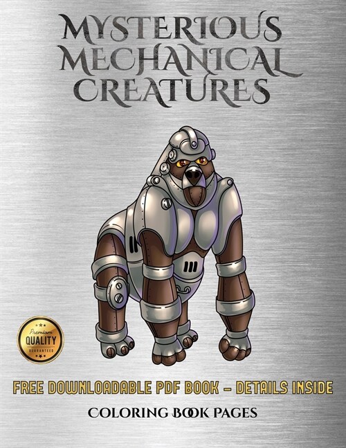 Coloring Book Pages (Mysterious Mechanical Creatures): Advanced Coloring (Colouring) Books with 40 Coloring Pages: Mysterious Mechanical Creatures (Co (Paperback, 11, Coloring Book P)