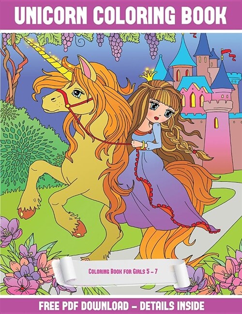 Coloring Book for Girls 5 - 7 (Unicorn Coloring Book): A Unicorn Coloring (Colouring) Book with 30 Coloring Pages That Gradually Progress in Difficult (Paperback)