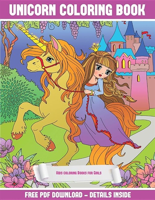 Kids Coloring Books for Girls: A Unicorn Coloring (Colouring) Book with 30 Coloring Pages That Gradually Progress in Difficulty: This Book Can Be Dow (Paperback)