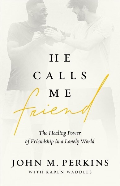 He Calls Me Friend: The Healing Power of Friendship in a Lonely World (Paperback)