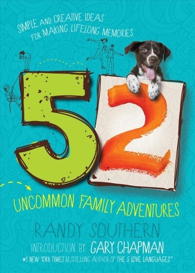 52 Uncommon Family Adventures: Simple and Creative Ideas for Making Lifelong Memories (Paperback)