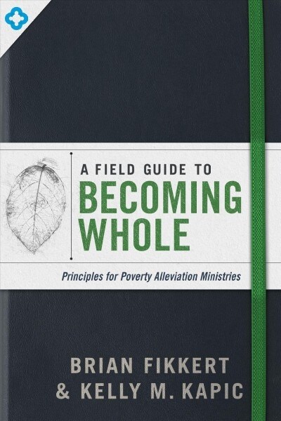 A Field Guide to Becoming Whole: Principles for Poverty Alleviation Ministries (Paperback)