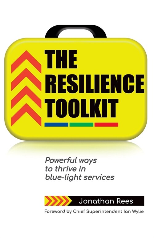 The Resilience Toolkit : Powerful ways to thrive in blue-light services (Paperback)