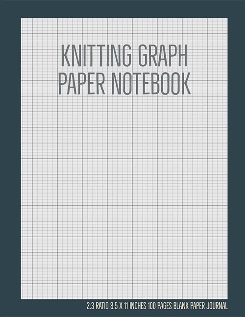 Knitting Graph Paper Notebook: 2:3 Ratio 8.5 X 11 Inches 100 Pages Blank Paper Journal (Volume 8) (Paperback)