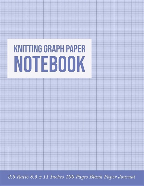 Knitting Graph Paper Notebook: 2:3 Ratio 8.5 X 11 Inches 100 Pages Blank Paper Journal (Volume 9) (Paperback)