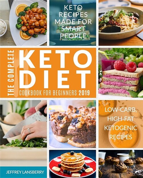 The Complete Keto Diet Cookbook for Beginners 2019: Keto Recipes Made for Smart People Low-Carb, High-Fat Ketogenic Recipes (Paperback)