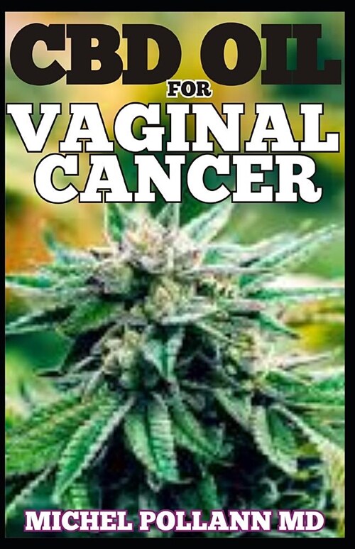 CBD Oil for Vaginal Cancer: Your Therapeutic Guide to the Treatment of Vaginal Cancer Using CBD Oil (Paperback)