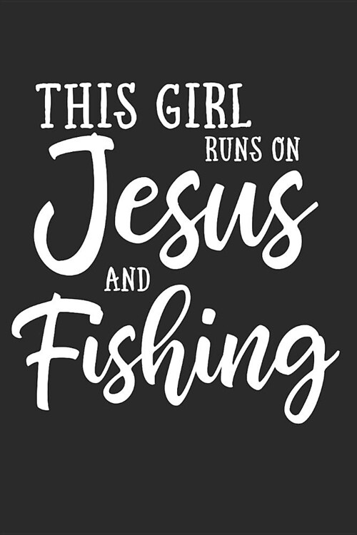 This Girl Runs on Jesus and Fishing: Journal, Notebook (Paperback)