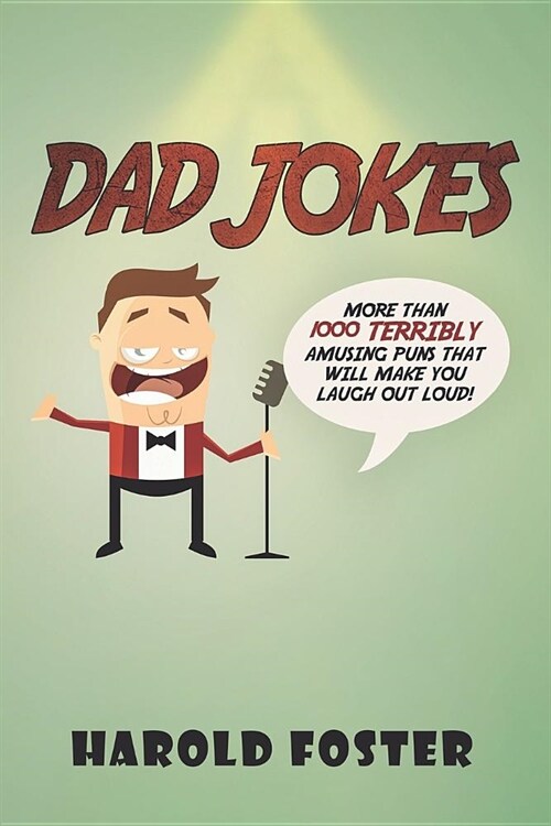 Dad Jokes: More Than 1000 Terribly Amusing Puns That Will Make You Laugh Out Loud! (Paperback)