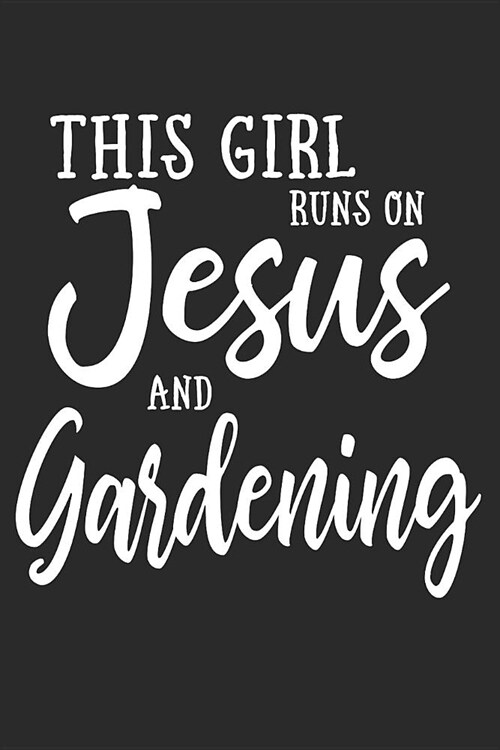 This Girl Runs on Jesus and Gardening: Journal, Notebook (Paperback)