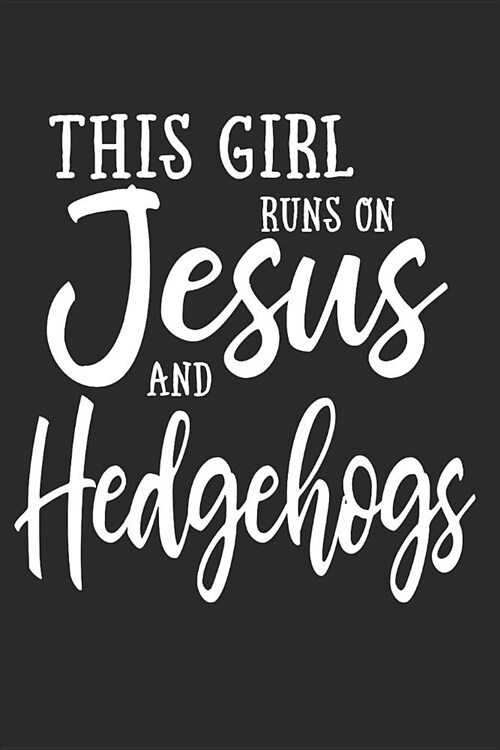 This Girl Runs on Jesus and Hedgehogs: Journal, Notebook (Paperback)